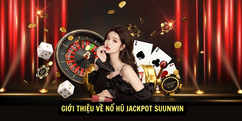 Gioi thieu ve No hu jackpot suunwin